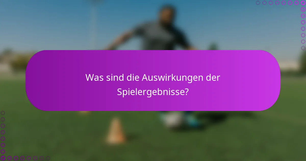 Was sind die Auswirkungen der Spielergebnisse?