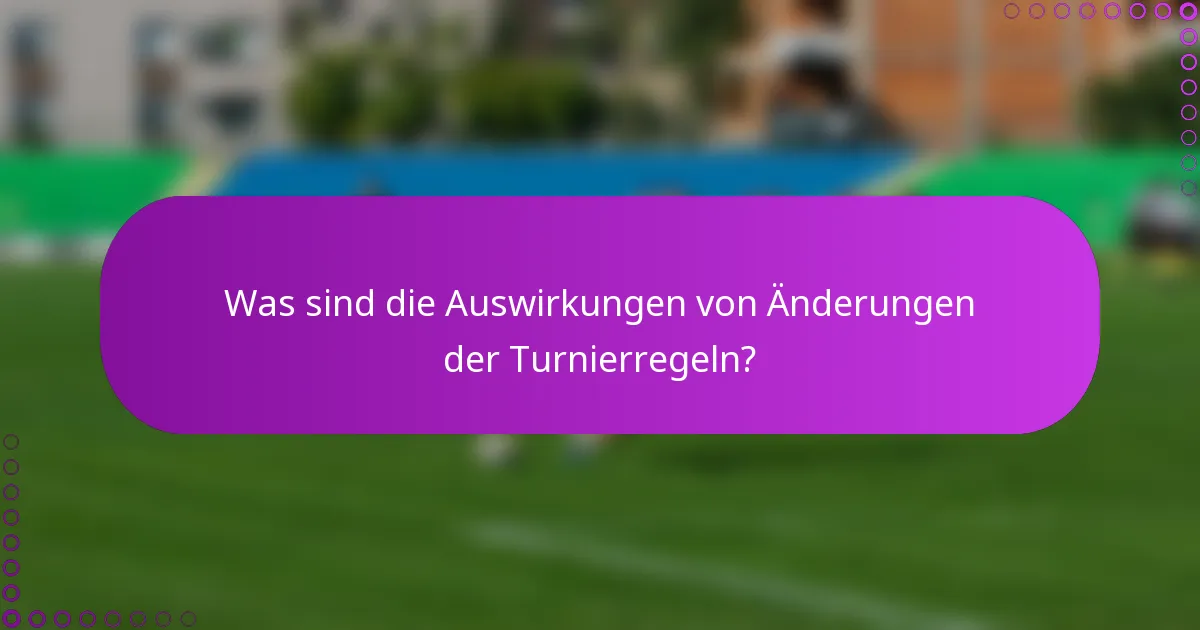 Was sind die Auswirkungen von Änderungen der Turnierregeln?