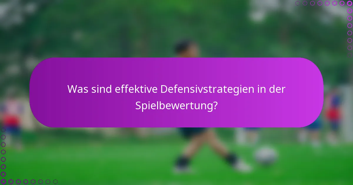 Was sind effektive Defensivstrategien in der Spielbewertung?