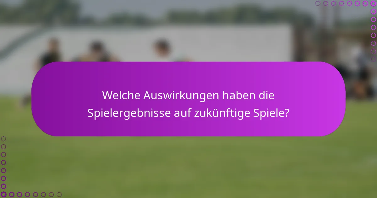 Welche Auswirkungen haben die Spielergebnisse auf zukünftige Spiele?