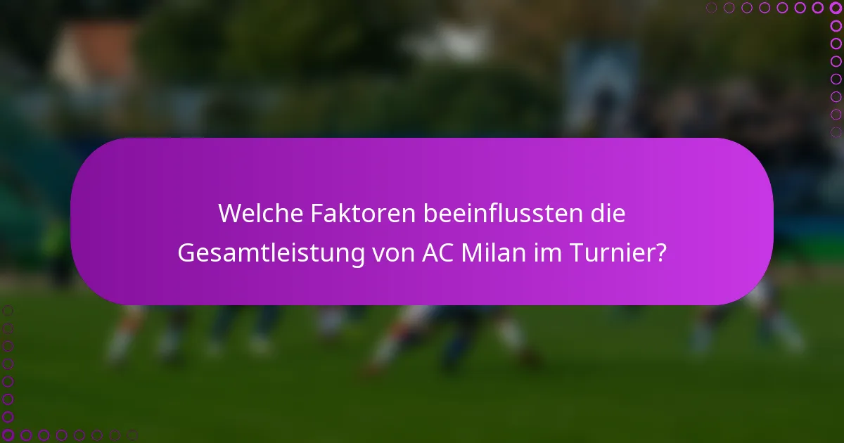 Welche Faktoren beeinflussten die Gesamtleistung von AC Milan im Turnier?