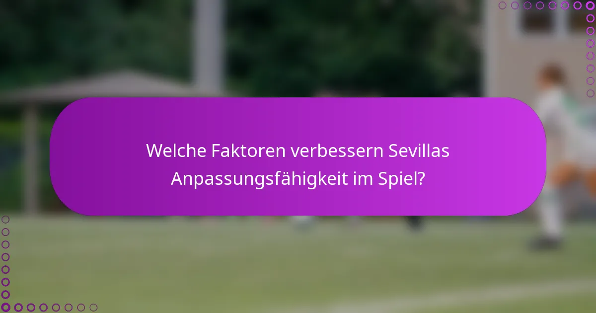 Welche Faktoren verbessern Sevillas Anpassungsfähigkeit im Spiel?