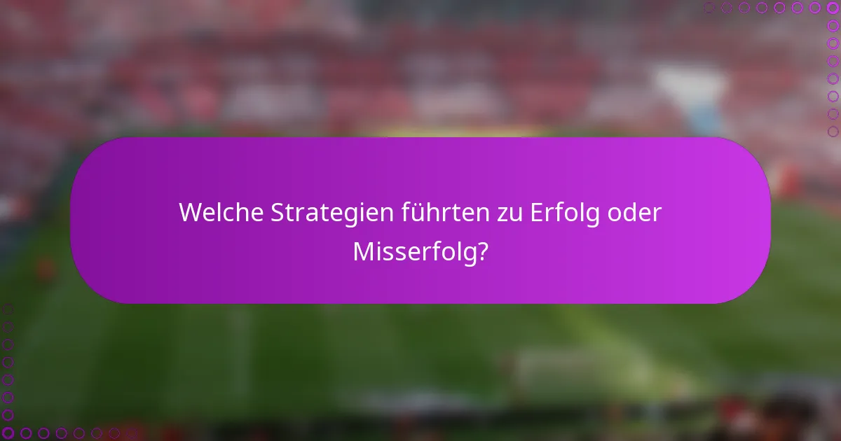 Welche Strategien führten zu Erfolg oder Misserfolg?