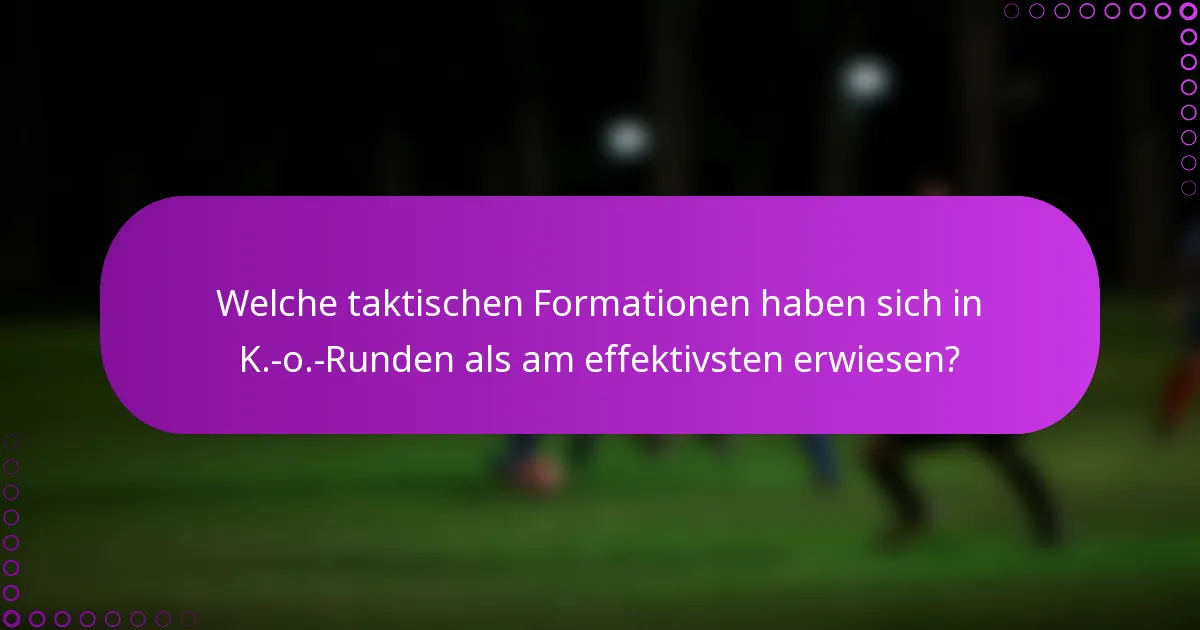 Welche taktischen Formationen haben sich in K.-o.-Runden als am effektivsten erwiesen?