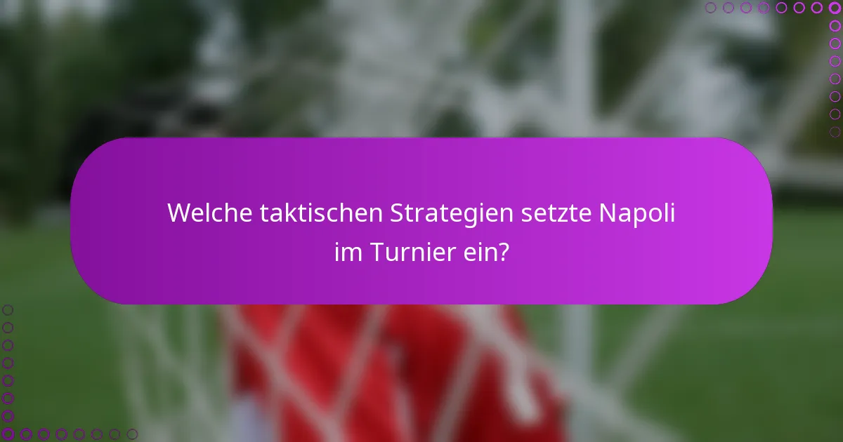 Welche taktischen Strategien setzte Napoli im Turnier ein?