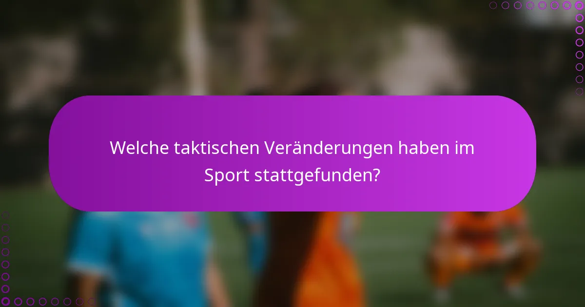 Welche taktischen Veränderungen haben im Sport stattgefunden?