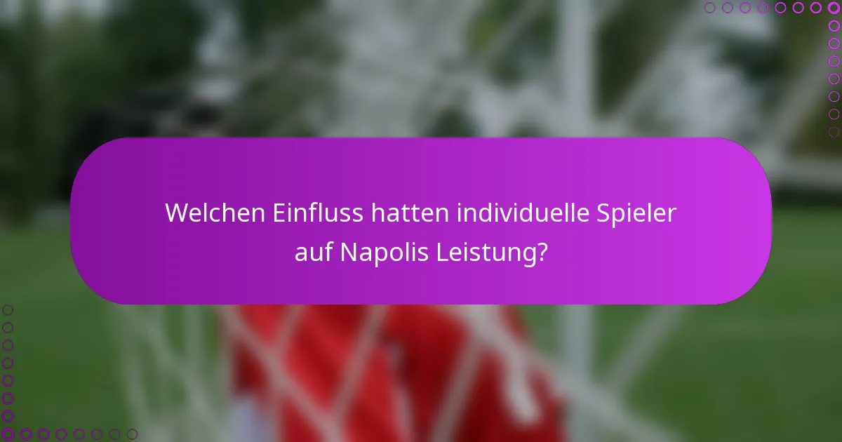 Welchen Einfluss hatten individuelle Spieler auf Napolis Leistung?
