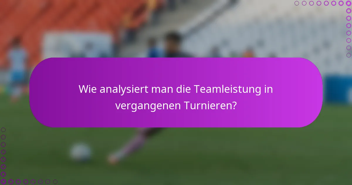 Wie analysiert man die Teamleistung in vergangenen Turnieren?