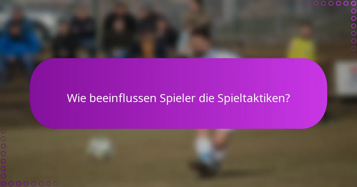 Wie beeinflussen Spieler die Spieltaktiken?