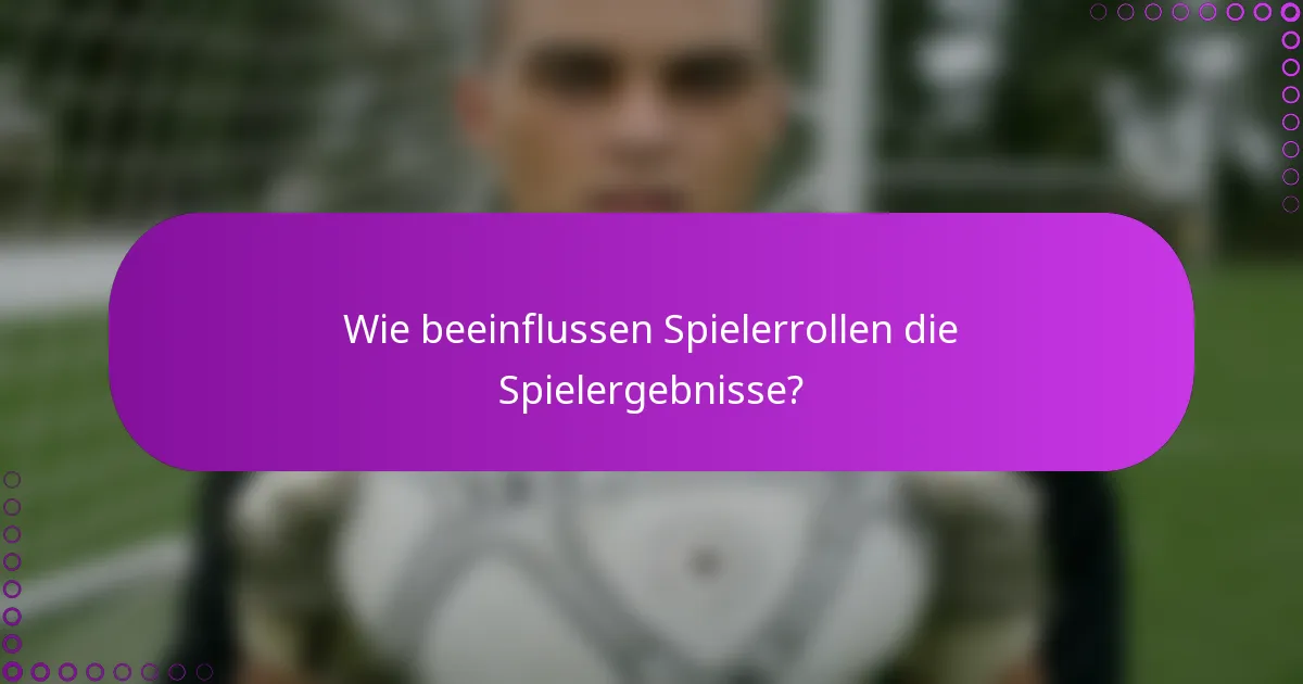 Wie beeinflussen Spielerrollen die Spielergebnisse?