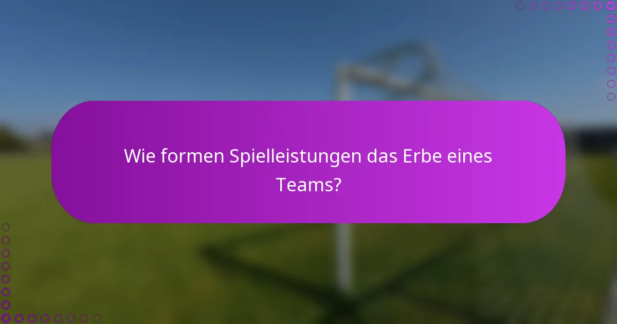 Wie formen Spielleistungen das Erbe eines Teams?