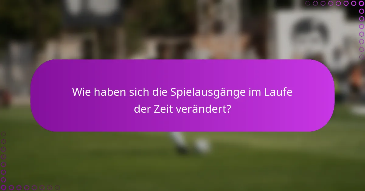 Wie haben sich die Spielausgänge im Laufe der Zeit verändert?