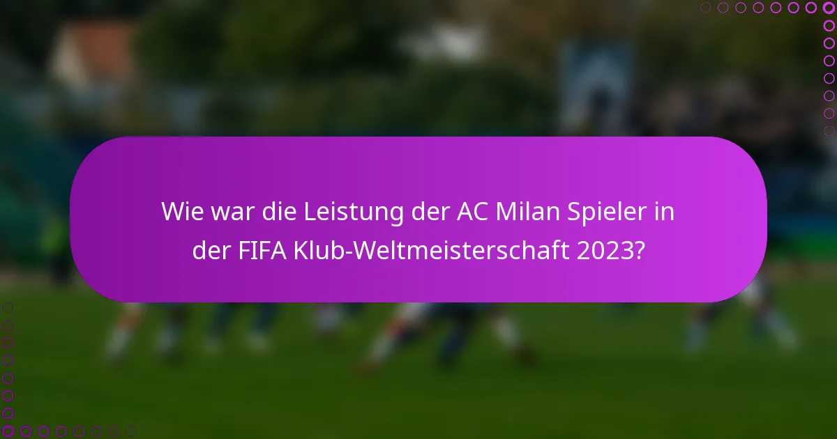 Wie war die Leistung der AC Milan Spieler in der FIFA Klub-Weltmeisterschaft 2023?